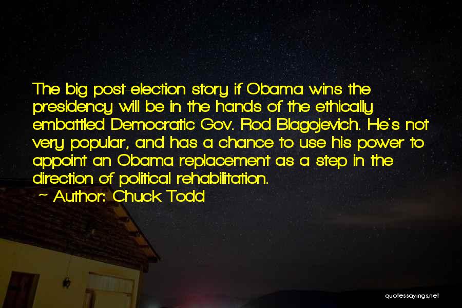 Chuck Todd Quotes: The Big Post-election Story If Obama Wins The Presidency Will Be In The Hands Of The Ethically Embattled Democratic Gov.