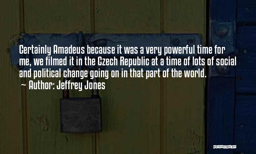 Jeffrey Jones Quotes: Certainly Amadeus Because It Was A Very Powerful Time For Me, We Filmed It In The Czech Republic At A