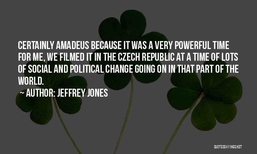 Jeffrey Jones Quotes: Certainly Amadeus Because It Was A Very Powerful Time For Me, We Filmed It In The Czech Republic At A