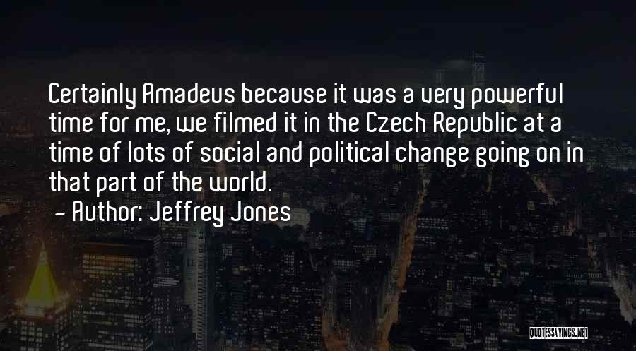 Jeffrey Jones Quotes: Certainly Amadeus Because It Was A Very Powerful Time For Me, We Filmed It In The Czech Republic At A