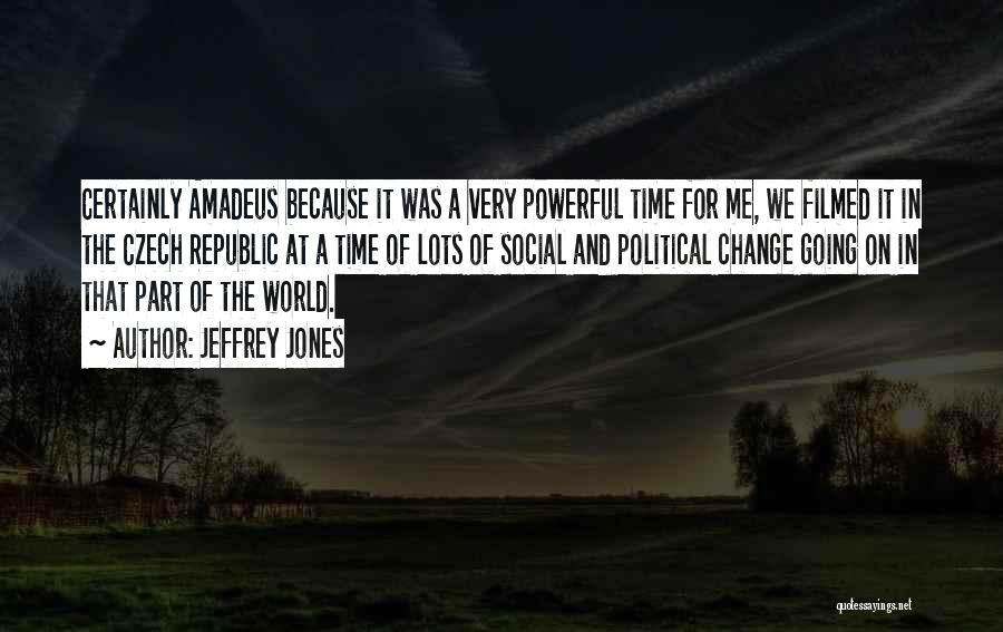 Jeffrey Jones Quotes: Certainly Amadeus Because It Was A Very Powerful Time For Me, We Filmed It In The Czech Republic At A