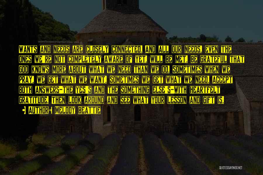 Melody Beattie Quotes: Wants And Needs Are Closely Connected. And All Our Needs, Even The Ones We're Not Completely Aware Of Yet, Will