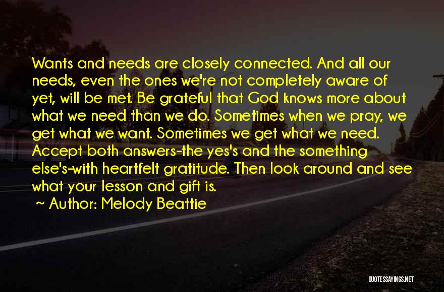 Melody Beattie Quotes: Wants And Needs Are Closely Connected. And All Our Needs, Even The Ones We're Not Completely Aware Of Yet, Will