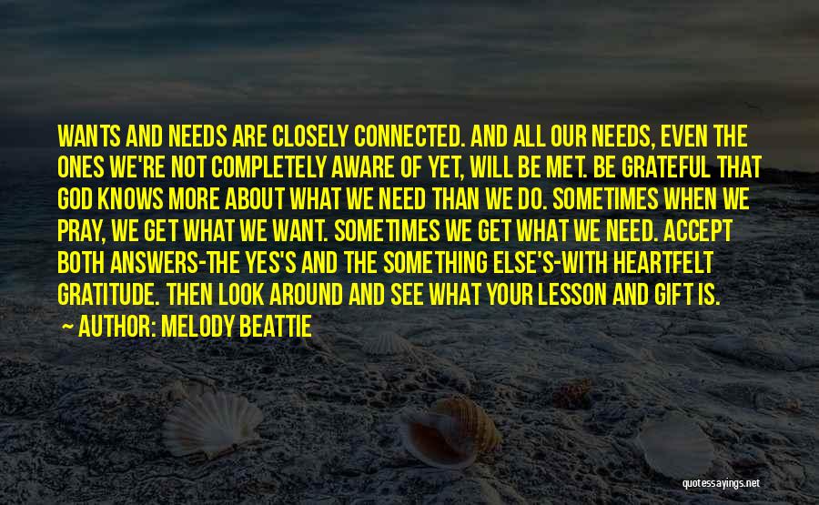 Melody Beattie Quotes: Wants And Needs Are Closely Connected. And All Our Needs, Even The Ones We're Not Completely Aware Of Yet, Will