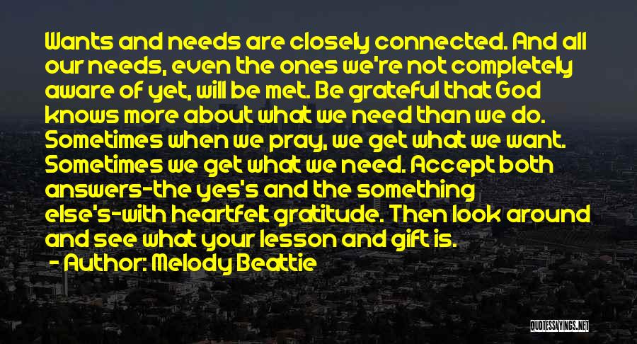 Melody Beattie Quotes: Wants And Needs Are Closely Connected. And All Our Needs, Even The Ones We're Not Completely Aware Of Yet, Will