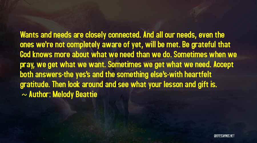 Melody Beattie Quotes: Wants And Needs Are Closely Connected. And All Our Needs, Even The Ones We're Not Completely Aware Of Yet, Will