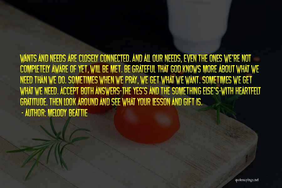 Melody Beattie Quotes: Wants And Needs Are Closely Connected. And All Our Needs, Even The Ones We're Not Completely Aware Of Yet, Will