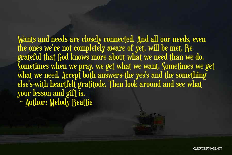 Melody Beattie Quotes: Wants And Needs Are Closely Connected. And All Our Needs, Even The Ones We're Not Completely Aware Of Yet, Will