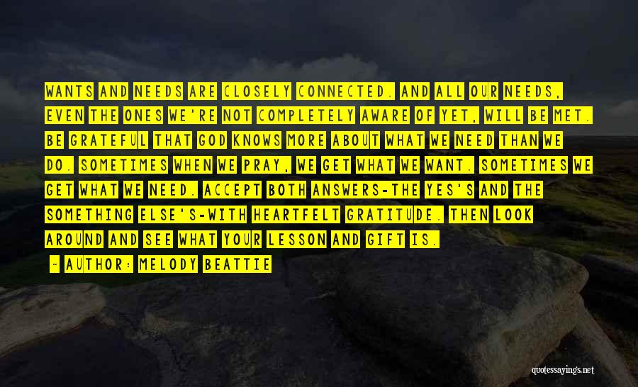 Melody Beattie Quotes: Wants And Needs Are Closely Connected. And All Our Needs, Even The Ones We're Not Completely Aware Of Yet, Will