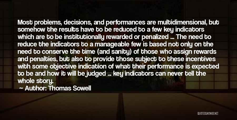 Thomas Sowell Quotes: Most Problems, Decisions, And Performances Are Multidimensional, But Somehow The Results Have To Be Reduced To A Few Key Indicators