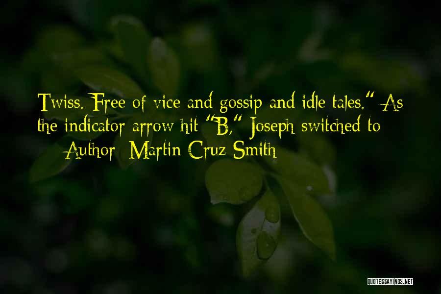 Martin Cruz Smith Quotes: Twiss. Free Of Vice And Gossip And Idle Tales. As The Indicator Arrow Hit B, Joseph Switched To