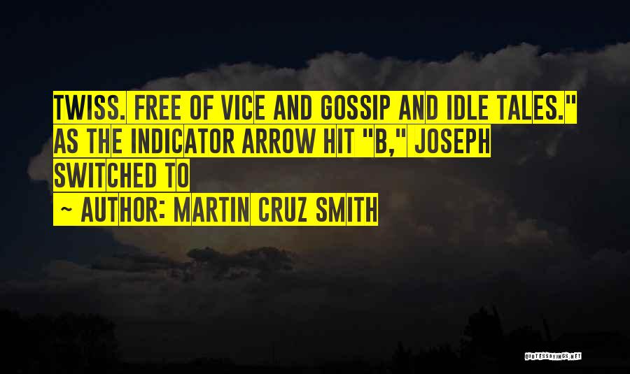 Martin Cruz Smith Quotes: Twiss. Free Of Vice And Gossip And Idle Tales. As The Indicator Arrow Hit B, Joseph Switched To