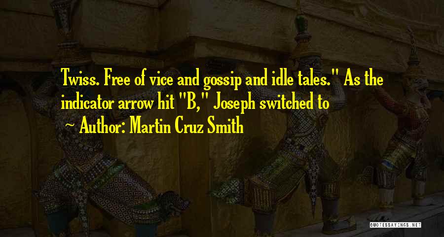 Martin Cruz Smith Quotes: Twiss. Free Of Vice And Gossip And Idle Tales. As The Indicator Arrow Hit B, Joseph Switched To