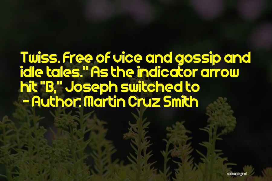 Martin Cruz Smith Quotes: Twiss. Free Of Vice And Gossip And Idle Tales. As The Indicator Arrow Hit B, Joseph Switched To