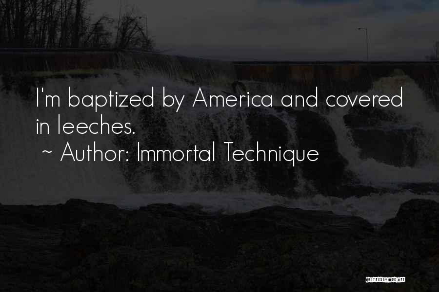 Immortal Technique Quotes: I'm Baptized By America And Covered In Leeches.