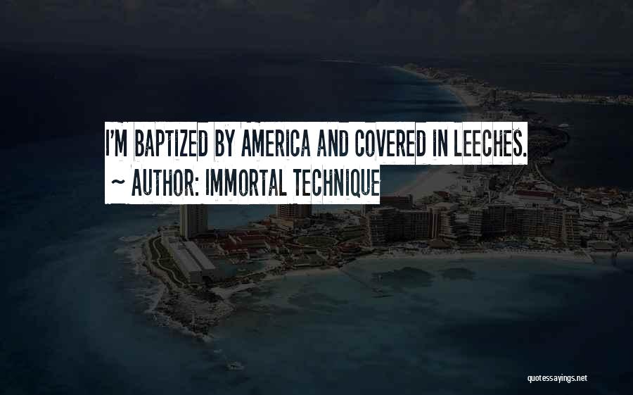 Immortal Technique Quotes: I'm Baptized By America And Covered In Leeches.