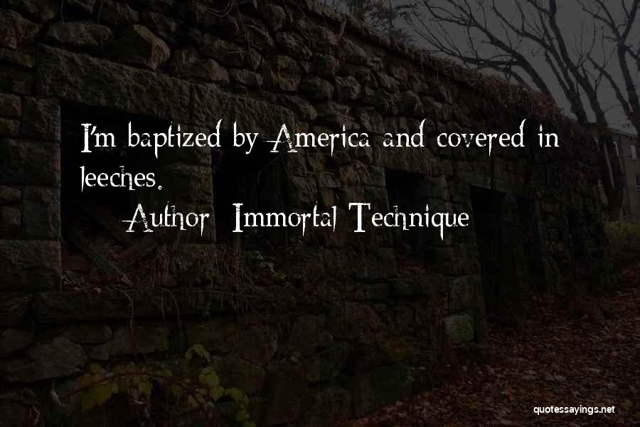 Immortal Technique Quotes: I'm Baptized By America And Covered In Leeches.