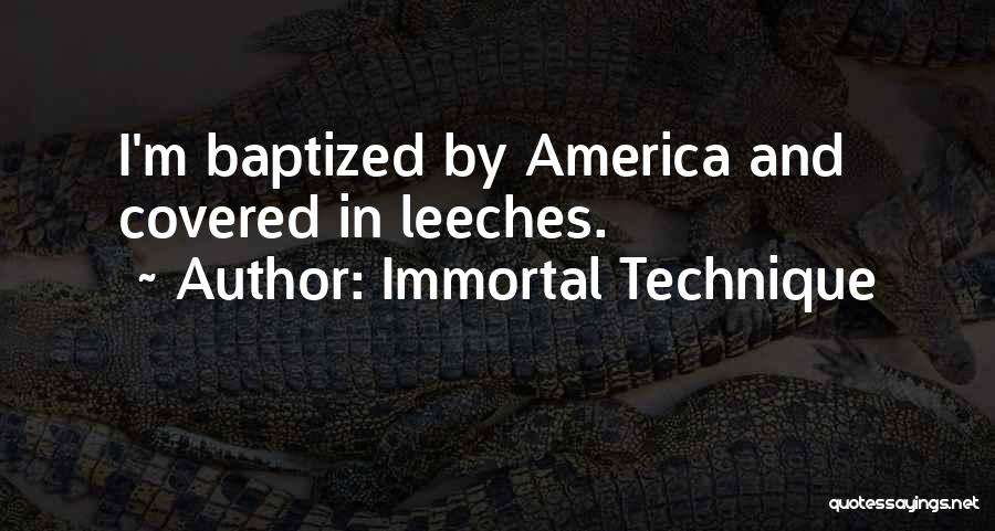 Immortal Technique Quotes: I'm Baptized By America And Covered In Leeches.