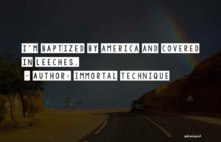 Immortal Technique Quotes: I'm Baptized By America And Covered In Leeches.