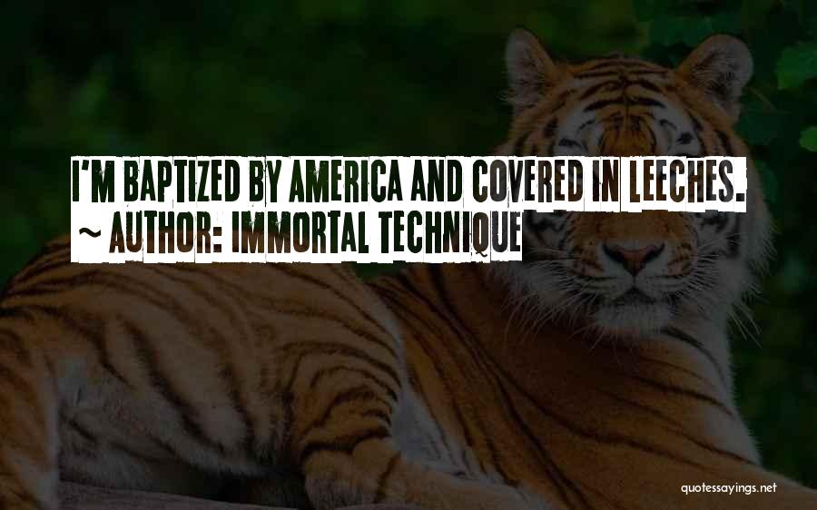 Immortal Technique Quotes: I'm Baptized By America And Covered In Leeches.