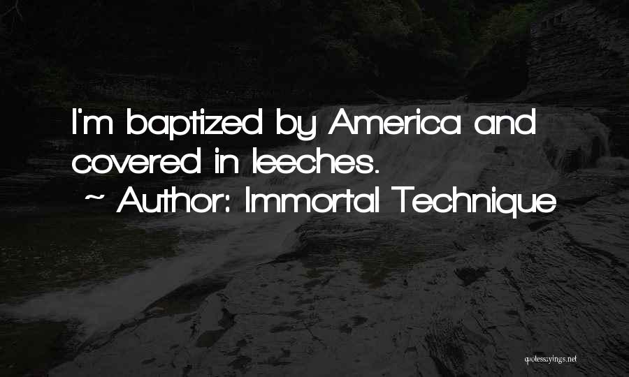 Immortal Technique Quotes: I'm Baptized By America And Covered In Leeches.
