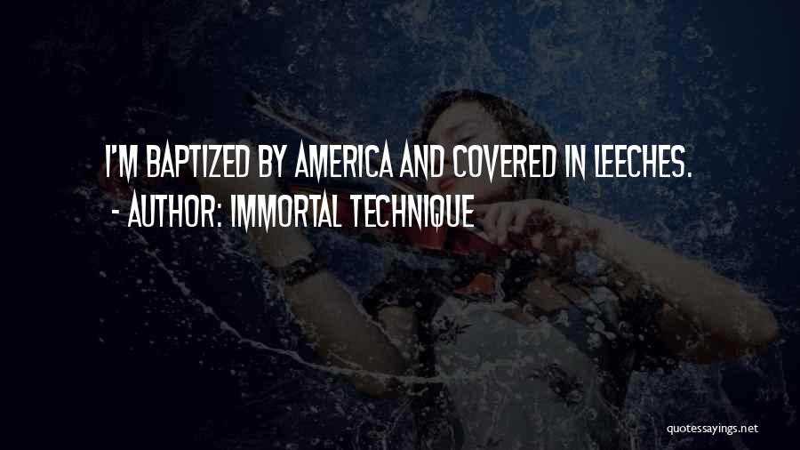 Immortal Technique Quotes: I'm Baptized By America And Covered In Leeches.
