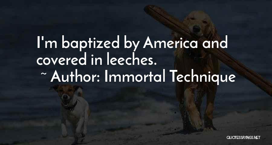 Immortal Technique Quotes: I'm Baptized By America And Covered In Leeches.