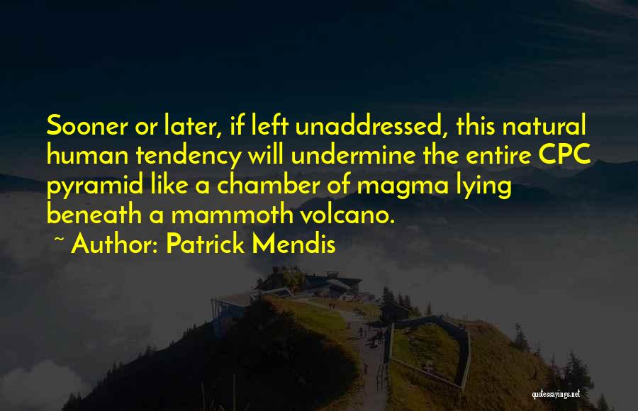 Patrick Mendis Quotes: Sooner Or Later, If Left Unaddressed, This Natural Human Tendency Will Undermine The Entire Cpc Pyramid Like A Chamber Of