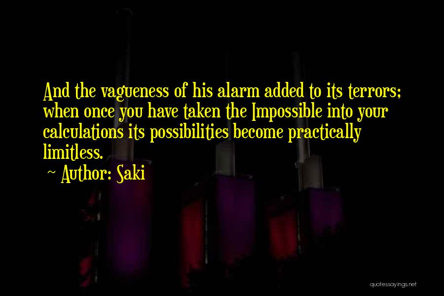 Saki Quotes: And The Vagueness Of His Alarm Added To Its Terrors; When Once You Have Taken The Impossible Into Your Calculations