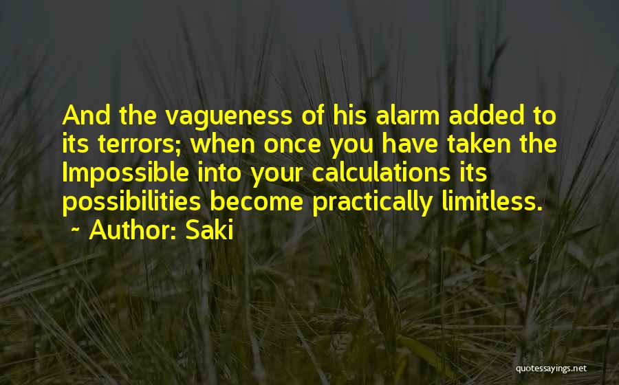 Saki Quotes: And The Vagueness Of His Alarm Added To Its Terrors; When Once You Have Taken The Impossible Into Your Calculations