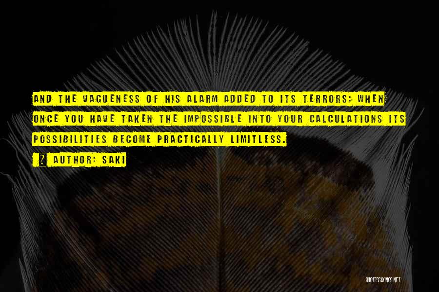 Saki Quotes: And The Vagueness Of His Alarm Added To Its Terrors; When Once You Have Taken The Impossible Into Your Calculations