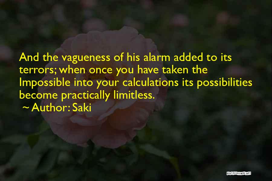 Saki Quotes: And The Vagueness Of His Alarm Added To Its Terrors; When Once You Have Taken The Impossible Into Your Calculations