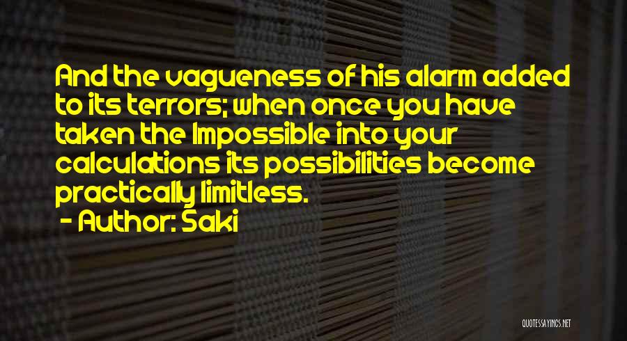 Saki Quotes: And The Vagueness Of His Alarm Added To Its Terrors; When Once You Have Taken The Impossible Into Your Calculations