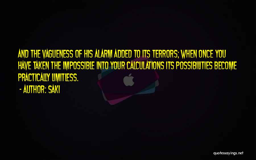 Saki Quotes: And The Vagueness Of His Alarm Added To Its Terrors; When Once You Have Taken The Impossible Into Your Calculations