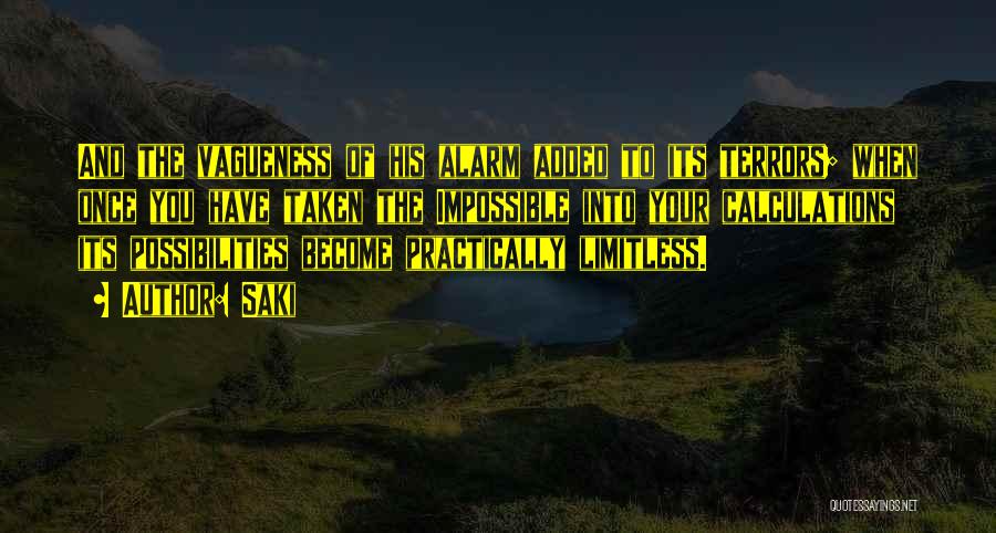 Saki Quotes: And The Vagueness Of His Alarm Added To Its Terrors; When Once You Have Taken The Impossible Into Your Calculations