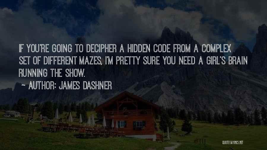 James Dashner Quotes: If You're Going To Decipher A Hidden Code From A Complex Set Of Different Mazes, I'm Pretty Sure You Need