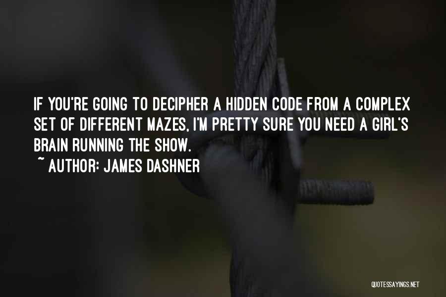 James Dashner Quotes: If You're Going To Decipher A Hidden Code From A Complex Set Of Different Mazes, I'm Pretty Sure You Need