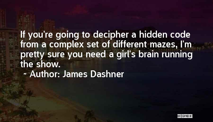 James Dashner Quotes: If You're Going To Decipher A Hidden Code From A Complex Set Of Different Mazes, I'm Pretty Sure You Need