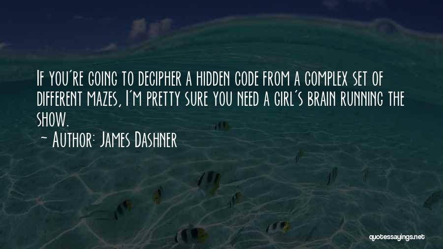 James Dashner Quotes: If You're Going To Decipher A Hidden Code From A Complex Set Of Different Mazes, I'm Pretty Sure You Need