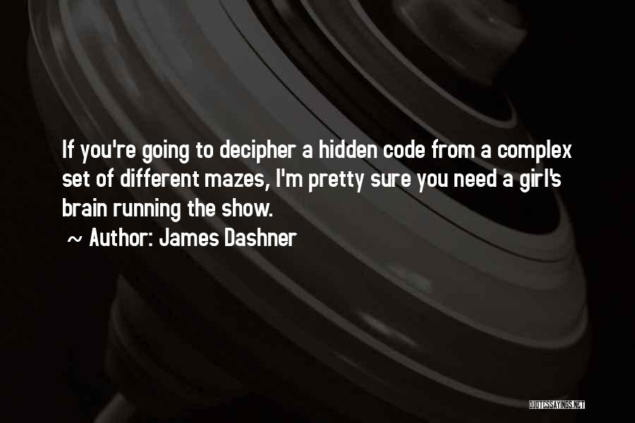 James Dashner Quotes: If You're Going To Decipher A Hidden Code From A Complex Set Of Different Mazes, I'm Pretty Sure You Need