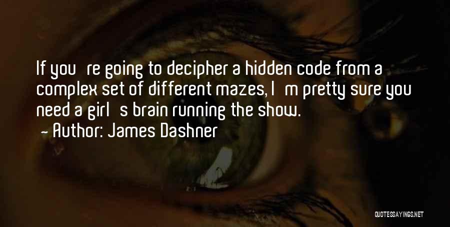 James Dashner Quotes: If You're Going To Decipher A Hidden Code From A Complex Set Of Different Mazes, I'm Pretty Sure You Need