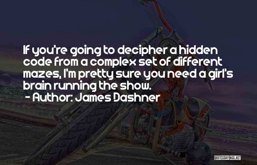 James Dashner Quotes: If You're Going To Decipher A Hidden Code From A Complex Set Of Different Mazes, I'm Pretty Sure You Need