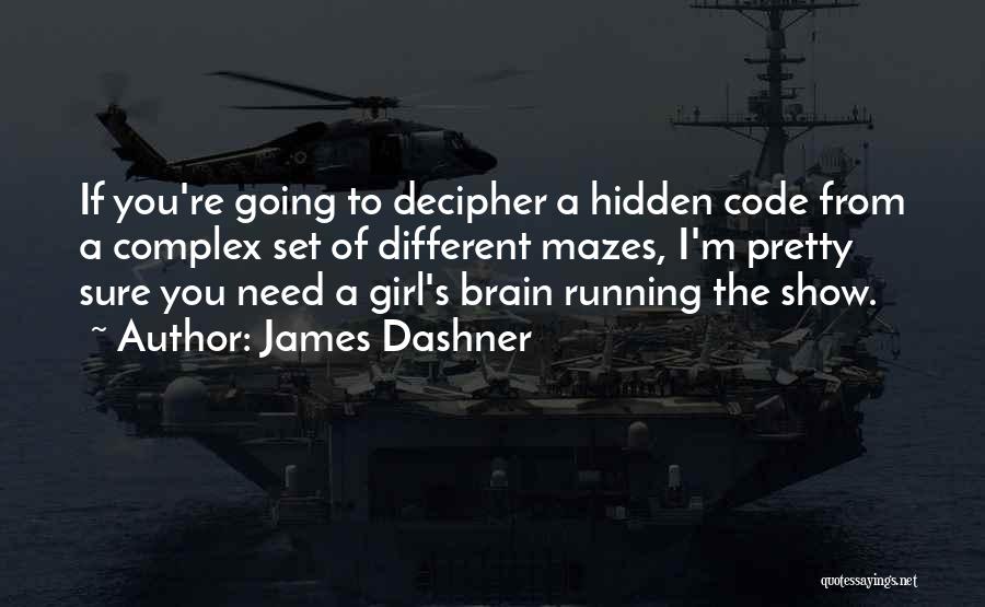 James Dashner Quotes: If You're Going To Decipher A Hidden Code From A Complex Set Of Different Mazes, I'm Pretty Sure You Need