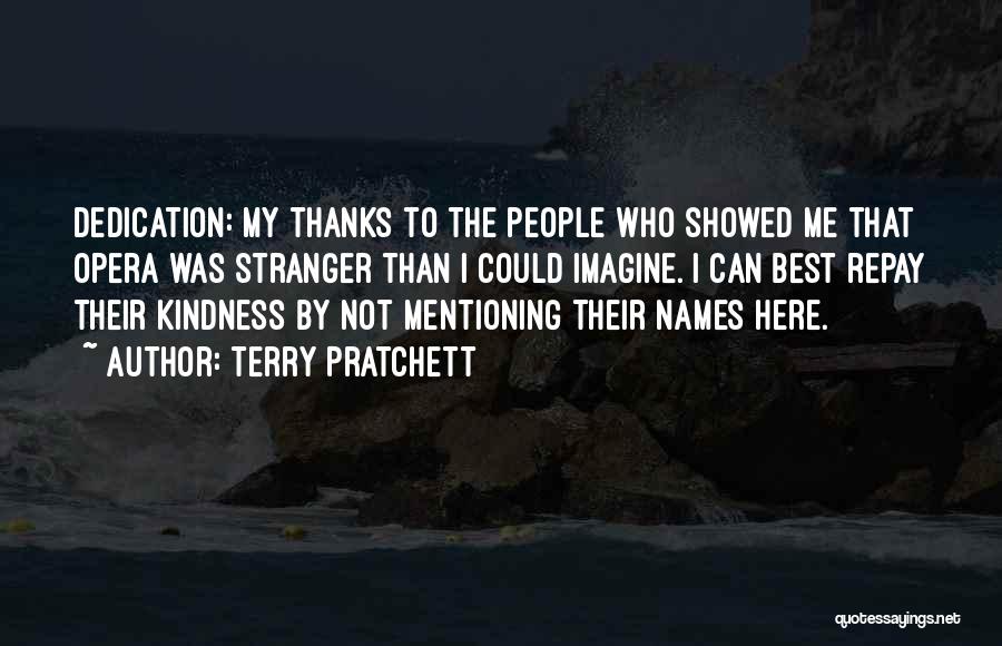 Terry Pratchett Quotes: Dedication: My Thanks To The People Who Showed Me That Opera Was Stranger Than I Could Imagine. I Can Best