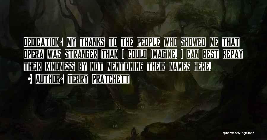 Terry Pratchett Quotes: Dedication: My Thanks To The People Who Showed Me That Opera Was Stranger Than I Could Imagine. I Can Best