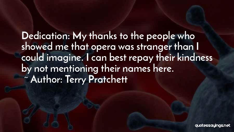 Terry Pratchett Quotes: Dedication: My Thanks To The People Who Showed Me That Opera Was Stranger Than I Could Imagine. I Can Best