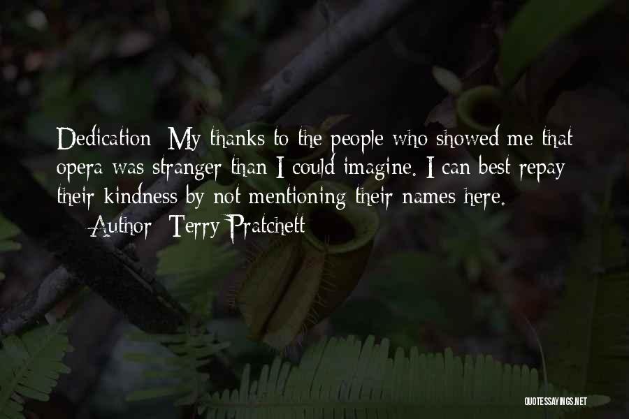 Terry Pratchett Quotes: Dedication: My Thanks To The People Who Showed Me That Opera Was Stranger Than I Could Imagine. I Can Best