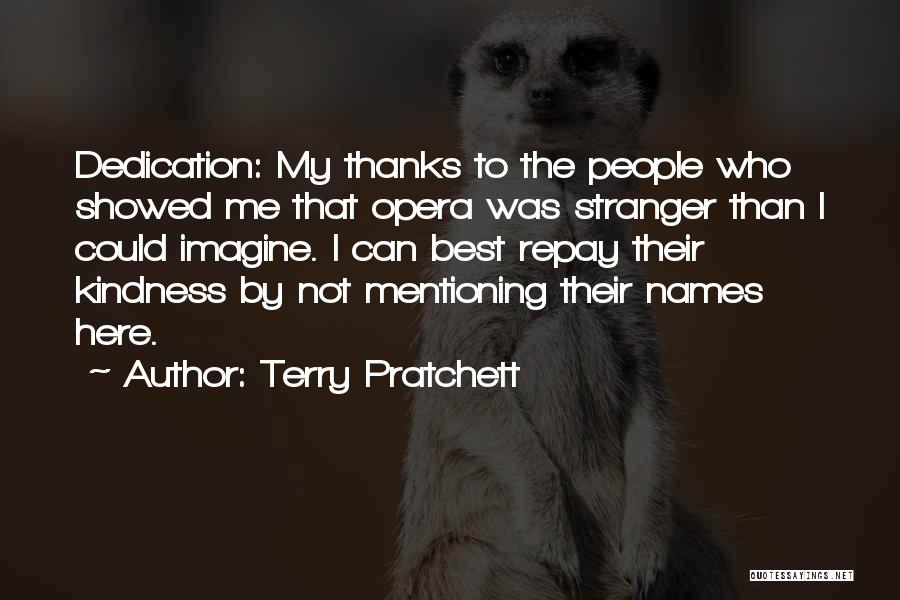 Terry Pratchett Quotes: Dedication: My Thanks To The People Who Showed Me That Opera Was Stranger Than I Could Imagine. I Can Best