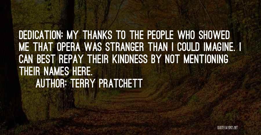 Terry Pratchett Quotes: Dedication: My Thanks To The People Who Showed Me That Opera Was Stranger Than I Could Imagine. I Can Best