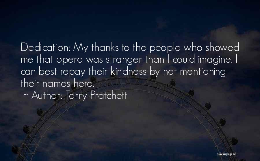 Terry Pratchett Quotes: Dedication: My Thanks To The People Who Showed Me That Opera Was Stranger Than I Could Imagine. I Can Best
